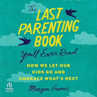 The Last Parenting Book You'll Ever Read – omslag til lydbogen af Meagan Francis