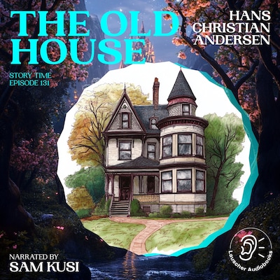 The Old House (Story Time, Episode 131) – omslag til lydbogen af Hans Christian Andersen