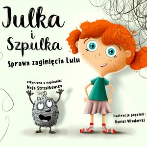 Julka i Szpulka. Sprawa zaginięcia Lulu. Słuchowisko – okładka audiobooka, autor Maja Strzałkowska