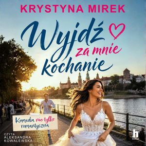 Wyjdź za mnie, kochanie – okładka audiobooka, autor Krystyna Mirek