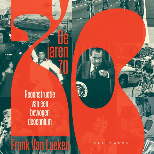 De jaren 70: Reconstructie van een bewogen decennium