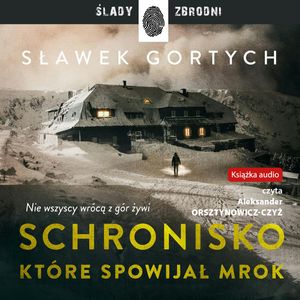 Schronisko, które spowijał mrok. Karkonoska seria kryminalna. Tom 3 – okładka audiobooka, autor Sławek Gortych