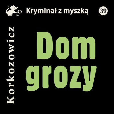 Dom grozy – okładka audiobooka, autor Kazimierz Korkozowicz