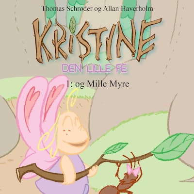 Kristine, den lille fe #1: Kristine, den lille fe og Mille Myre – omslag til lydbogen af Thomas Schrøder