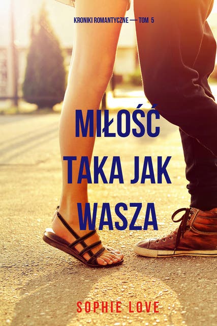Miłość taka jak wasza (Kroniki romantyczne — Tom 5)