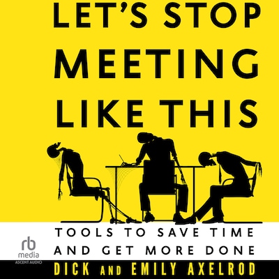 Let's Stop Meeting Like This – omslag til lydbogen af Dick Axelrod, Emily Axelrod