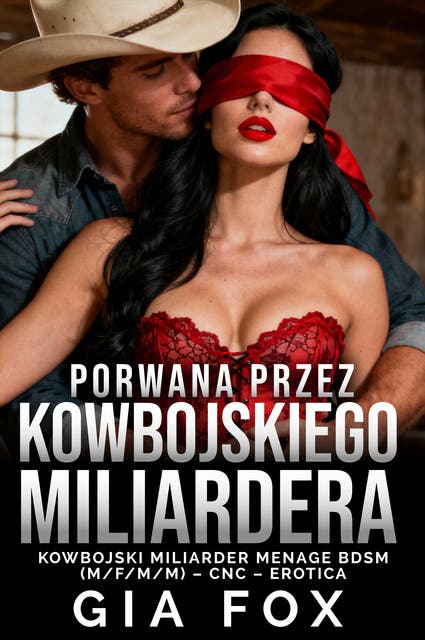 Porwana przez kowbojskiego miliardera: Miliarderowscy kowboje Menage BSDM MFMM CNC Reverse Harem