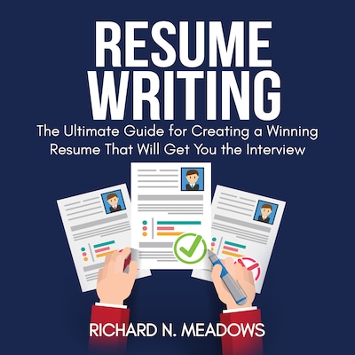 Resume Writing: The Ultimate Guide for Creating a Winning Resume That Will Get You the Interview – omslag til lydbogen af Richard N. Meadows