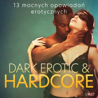 Dark erotic & hardcore - 13 mocnych opowiadań erotycznych – okładka audiobooka, autor Annah Viki M., Mila Lipa, SheWolf, Catrina Curant