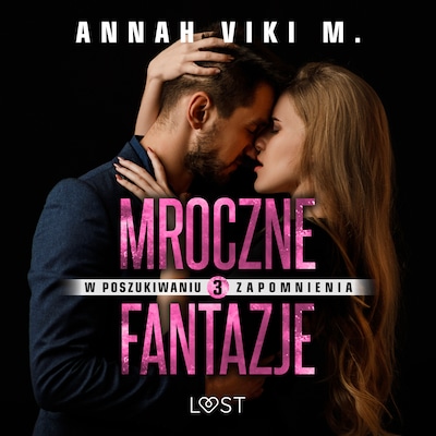 W poszukiwaniu zapomnienia 3: Mroczne fantazje – opowiadanie erotyczne – okładka audiobooka, autor Annah Viki M.
