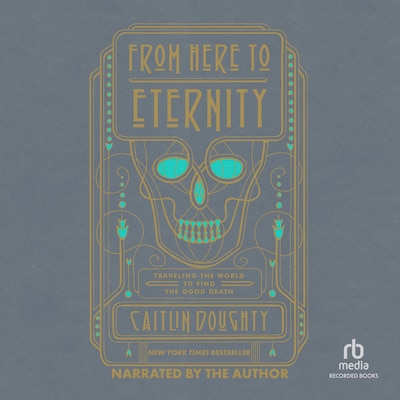 From Here to Eternity – omslag til lydbogen af Caitlin Doughty