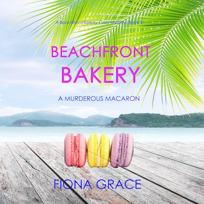 Beachfront Bakery: A Murderous Macaron (A Beachfront Bakery Cozy Mystery—Book 2)