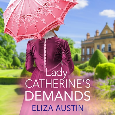 Lady Catherine's Demands - Pemberley Presents - A gorgeous Regency romance for fans of Bridgerton and Jane Austen for 2024, Book 2 (Unabridged)
