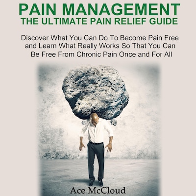 Pain Management: The Ultimate Pain Relief Guide: Discover What You Can Do To Become Pain Free and Learn What Really Works So That You Can Be Free From Chronic Pain Once and For All – omslag til lydbogen af Ace McCloud