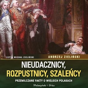 Nieudacznicy, rozpustnicy, szaleńcy – okładka audiobooka, autor Andrzej Zieliński