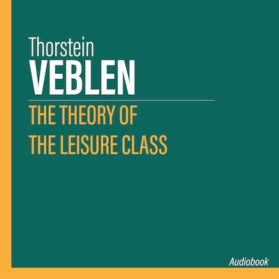 The Theory of the Leisure Class