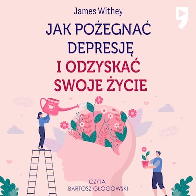 Jak pożegnać depresję i odzyskać swoje życie – okładka audiobooka, autor James Withey
