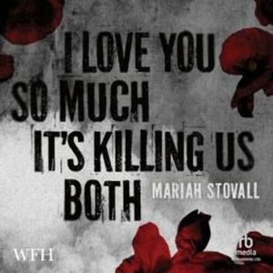 I Love You So Much It's Killing Us Both – okładka audiobooka, autor Mariah Stovall