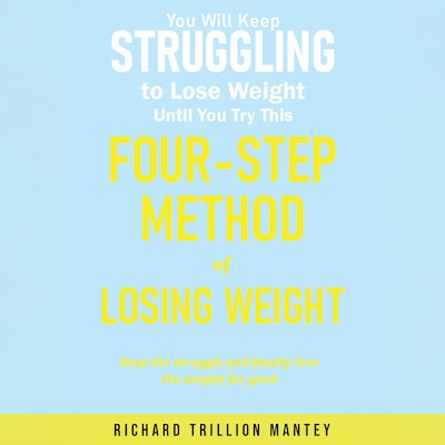 You Will Keep Struggling to Lose Weight Until You Try This Four-step Method of Losing Weight