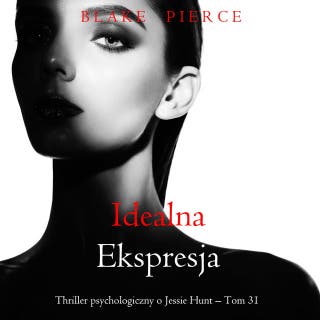 Idealna ekspresja (Thriller psychologiczny o Jessie Hunt – Tom 31) – okładka audiobooka, autor Blake Pierce