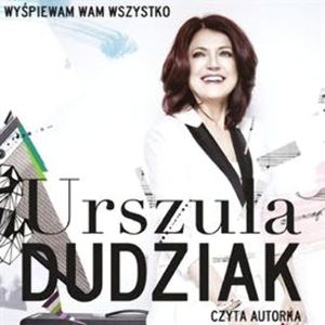 Wyśpiewam Wam wszystko – okładka audiobooka, autor Urszula Dudziak