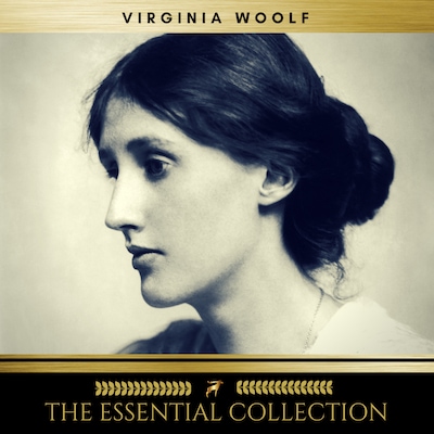 Virginia Woolf: The Essential Collection (A Room of One's Own, To the Lighthouse, Orlando)
