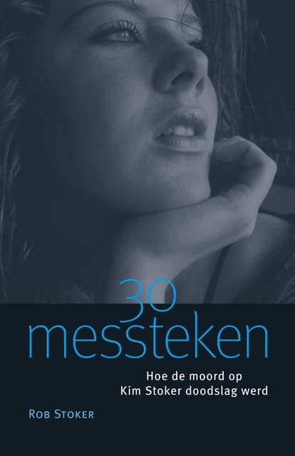30 messteken: hoe de moord op Kim Stoker doodslag werd – omslag van het luisterboek van Rob Stoker