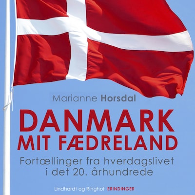 Danmark mit fædreland. Fortællinger fra hverdagslivet i det 20. århundrede – omslag til lydbogen af Marianne Horsdal