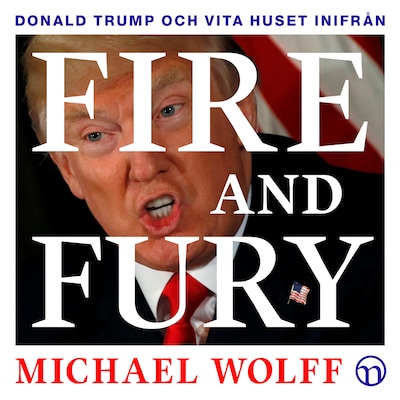 Fire and Fury: Donald Trump och Vita huset inifrån