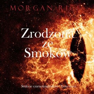 Zrodzona ze smoków (Stulecie czarnoksiężników - Tom trzeci) – okładka audiobooka, autor Morgan Rice