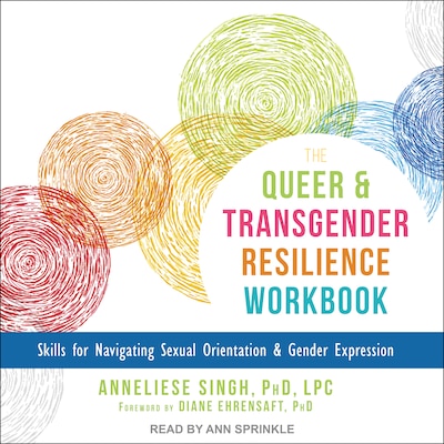The Queer and Transgender Resilience Workbook – omslag til lydbogen af Anneliese A. Singh, PhD, LPC