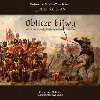 Oblicze bitwy. Studium nad bitwami pod Azincourt, Waterloo i nad Sommą – okładka audiobooka, autor John Keegan