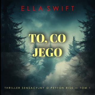To, co jego (Thriller sensacyjny o Peyton Risk — Tom 1) – okładka audiobooka, autor Ella Swift