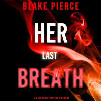 Her Last Breath (A Rachel Gift FBI Suspense Thriller—Book 6) – omslag til lydbogen af Blake Pierce