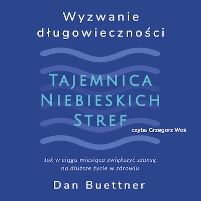 Wyzwanie długowieczności. Tajemnica niebieskich stref – okładka audiobooka, autor Dan Buettner