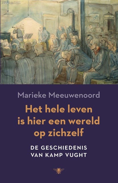 Het hele leven is hier een wereld op zichzelf: de geschiedenis van Kamp Vught