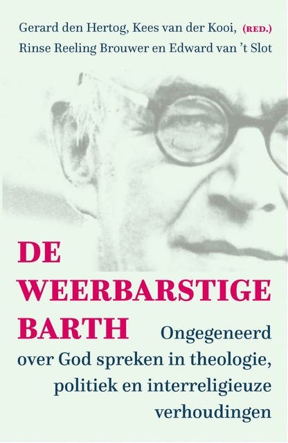 De weerbarstige Barth: Ongegeneerd over God spreken in theologie, politiek en interreligieuze verhoudingen – omslag van het luisterboek van Edward van 't Slot,Gerard den Hertog,Kees van der Kooi
