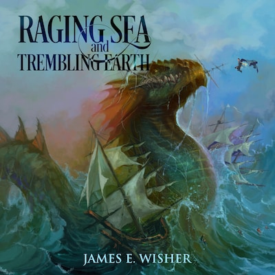 Raging Sea And Trembling Earth – omslag til lydbogen af James E Wisher