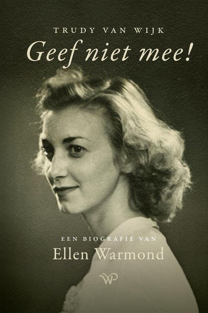 Geef niet mee!: Biografie van Ellen Warmond – omslag van het luisterboek van Trudy van Wijk