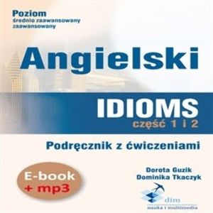 Angielski. Idioms. Część 1 i 2. Podręcznik z ćwiczeniami (PDF+mp3) – okładka audiobooka, autor Dominika Tkaczyk, Dorota Guzik