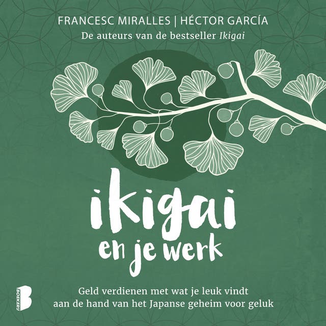 Ikigai en je werk: Geld verdienen met wat je leuk vindt aan de hand van het Japanse geheim voor geluk