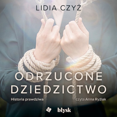 Odrzucone dziedzictwo. Historia Prawdziwa