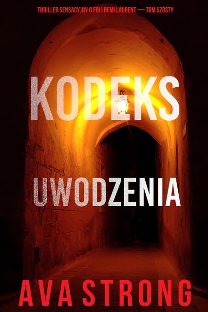 Kodeks uwodzenia Thriller sensacyjny o FBI i Remi Laurent — Tom szósty)