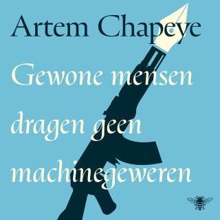 Gewone mensen dragen geen machinegeweren: Gedachten over oorlog