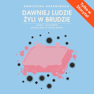 Dawniej ludzie żyli w brudzie – okładka audiobooka, autor Agnieszka Krzemińska