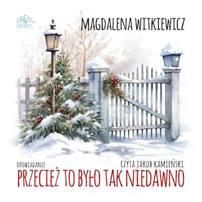 Przecież to było tak niedawno – okładka audiobooka, autor Magdalena Witkiewicz