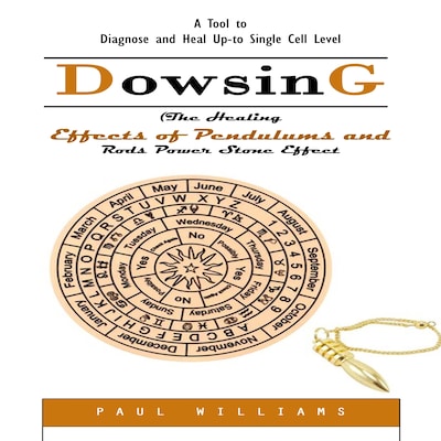 Dowsing: A Tool to Diagnose and Heal Up-to Single Cell Level (The Healing Effects of Pendulums and Rods Power Stone Effect) – omslag til lydbogen af Paul Williams, Matt g