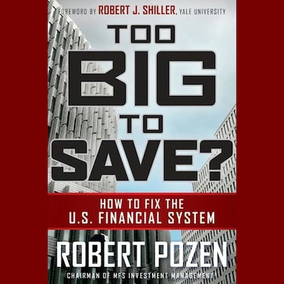 Too Big to Save? How to Fix the U.S. Financial System – omslag til lydbogen af Robert Pozen, Robert J. Shiller