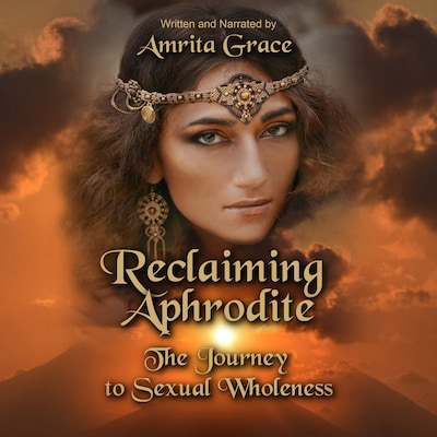 Reclaiming Aphrodite-The Journey to Sexual Wholeness – omslag till ljudboken av Amrita Grace