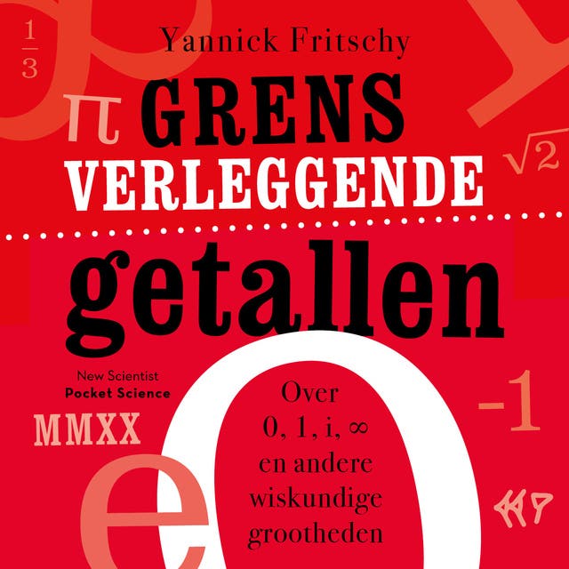 Grensverleggende getallen: Over 0, 1, i, ∞ en andere wiskundige grootheden – omslag van het luisterboek van Yannick Fritschy